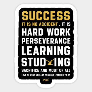 QUOTES BY PELE SUCCESS IS NO ACCIDENT Sticker